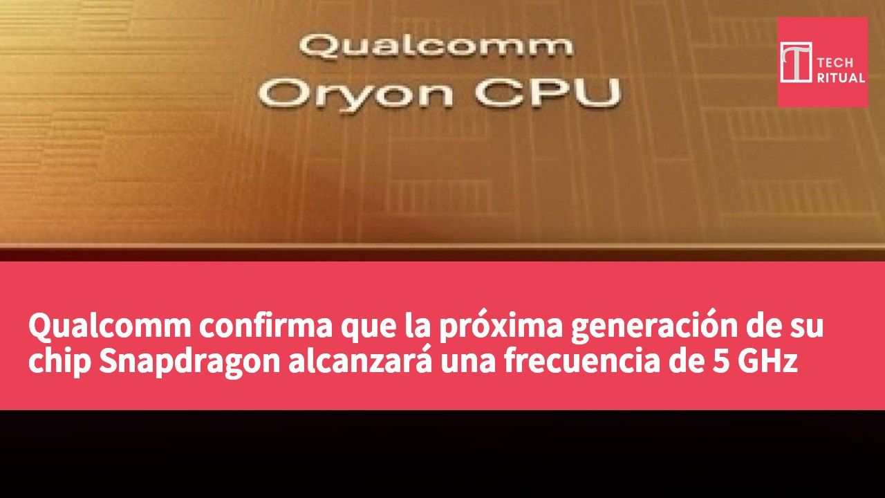Qualcomm confirma que la próxima generación de su chip Snapdragon alcanzará una frecuencia de 5 GHz