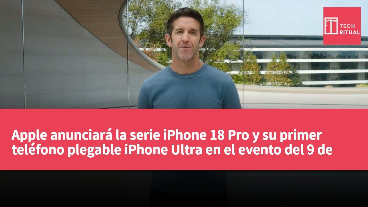Apple anunciará la serie iPhone 18 Pro y su primer teléfono plegable iPhone Ultra en el evento del 9 de septiembre.