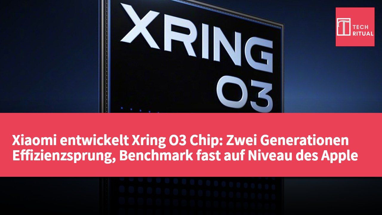 Xiaomi entwickelt Xring O3 Chip: Zwei Generationen Effizienzsprung, Benchmark fast auf Niveau des Apple A19