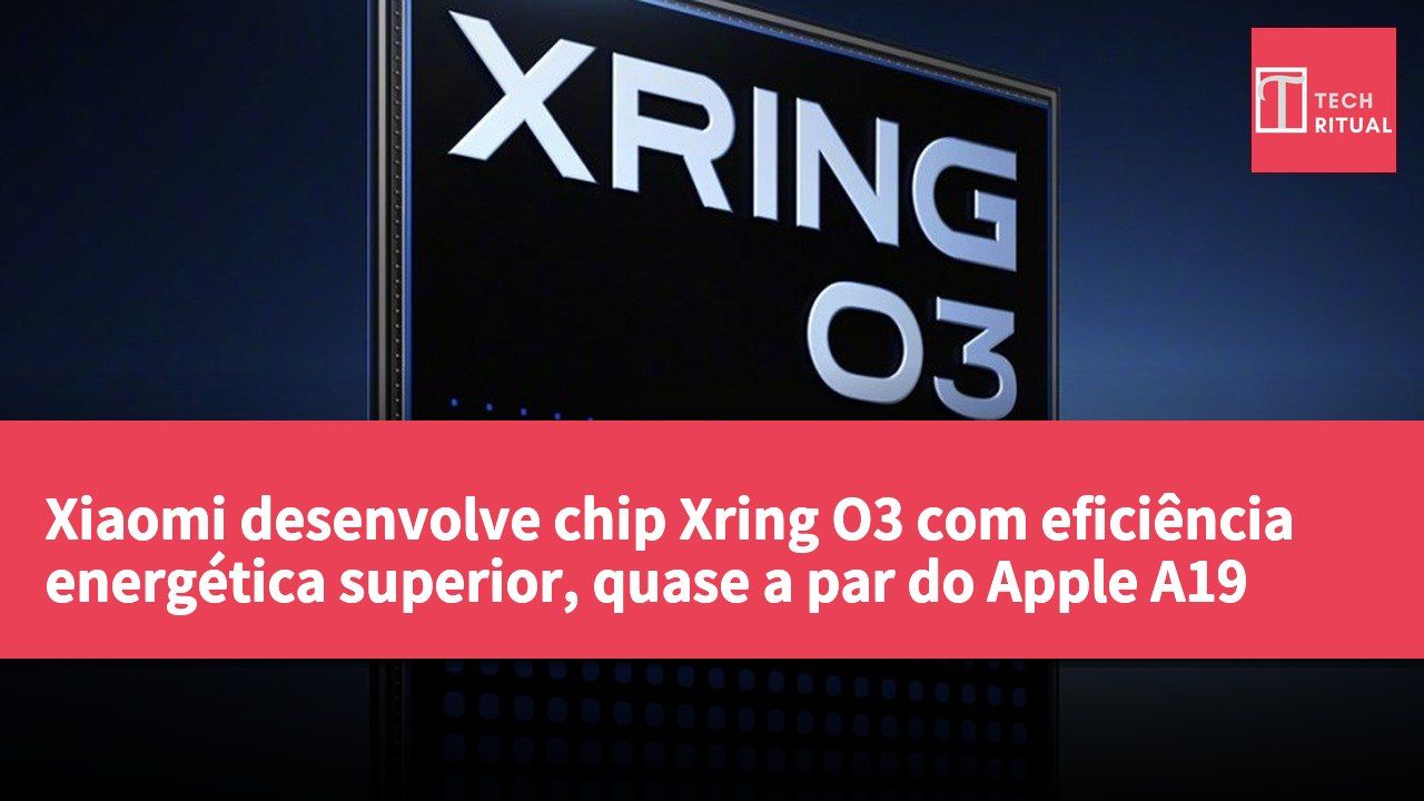 Xiaomi desenvolve chip Xring O3 com eficiência energética superior, quase a par do Apple A19