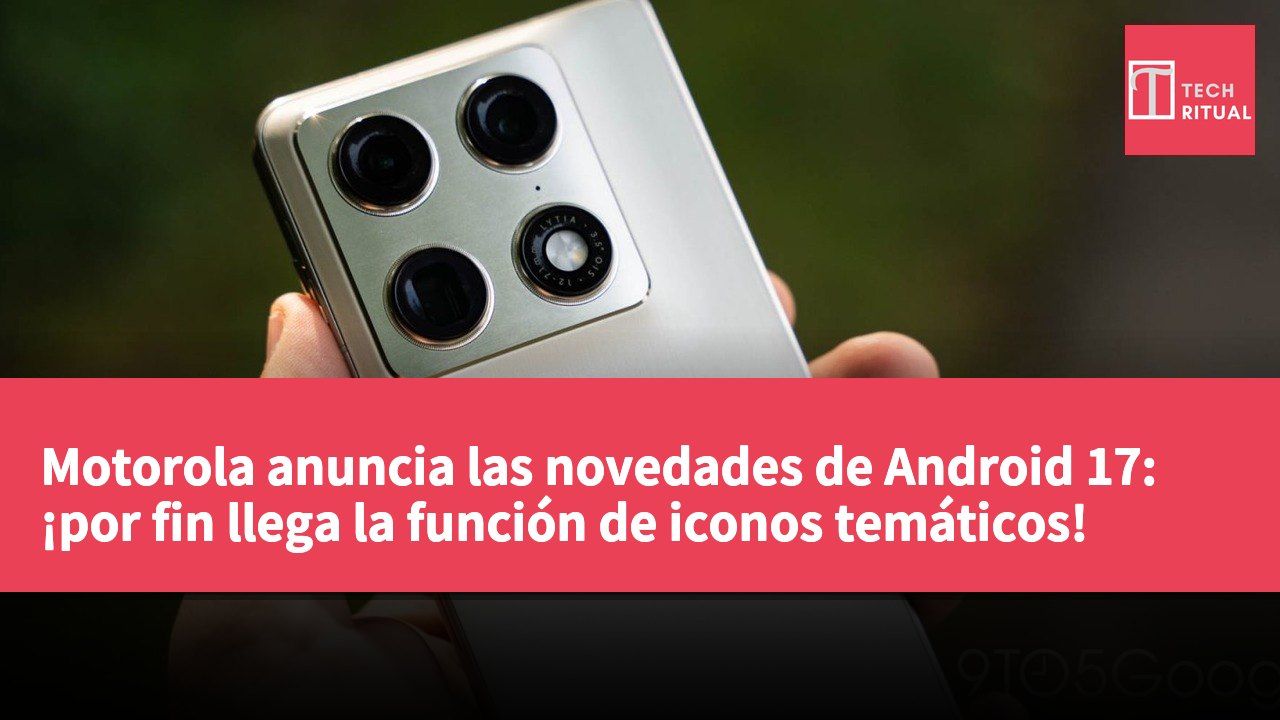 Motorola anuncia las novedades de Android 17: ¡por fin llega la función de iconos temáticos!