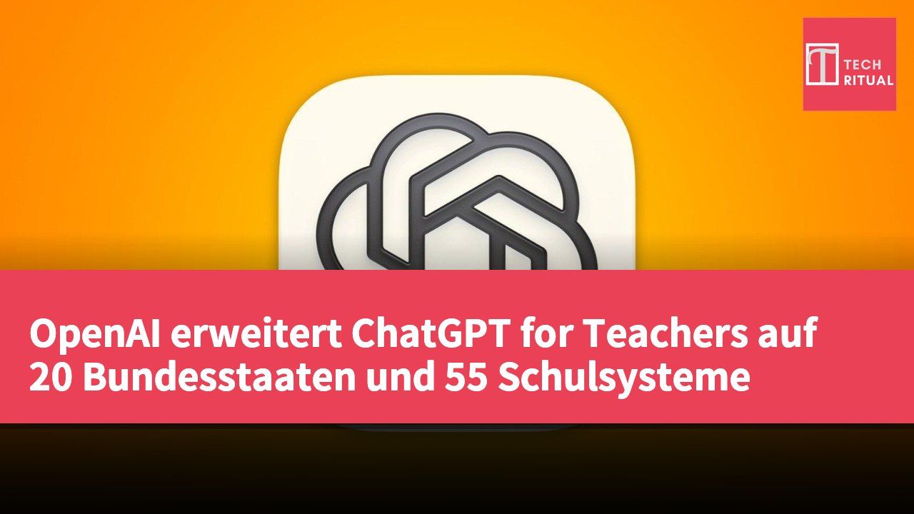 OpenAI erweitert ChatGPT for Teachers auf 20 Bundesstaaten und 55 Schulsysteme