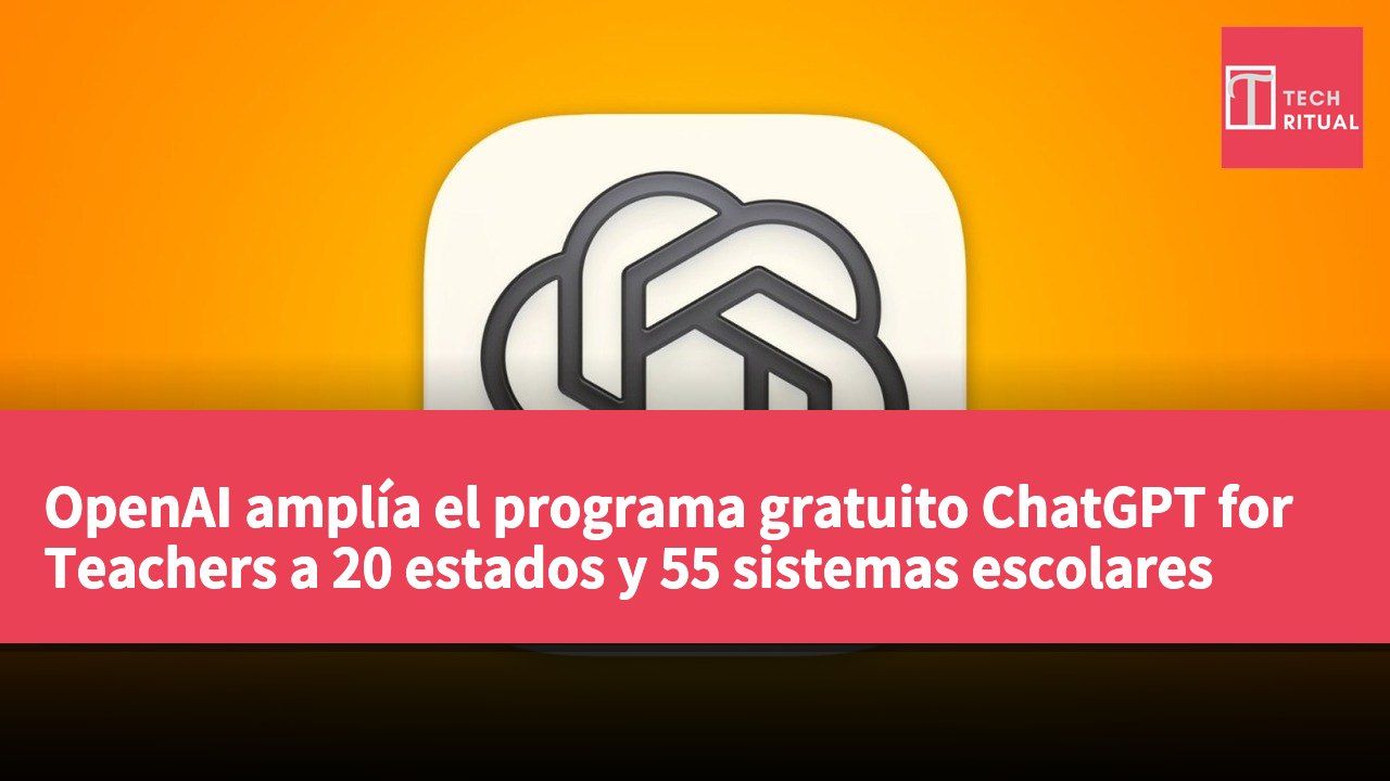 OpenAI amplía el programa gratuito ChatGPT for Teachers a 20 estados y 55 sistemas escolares
