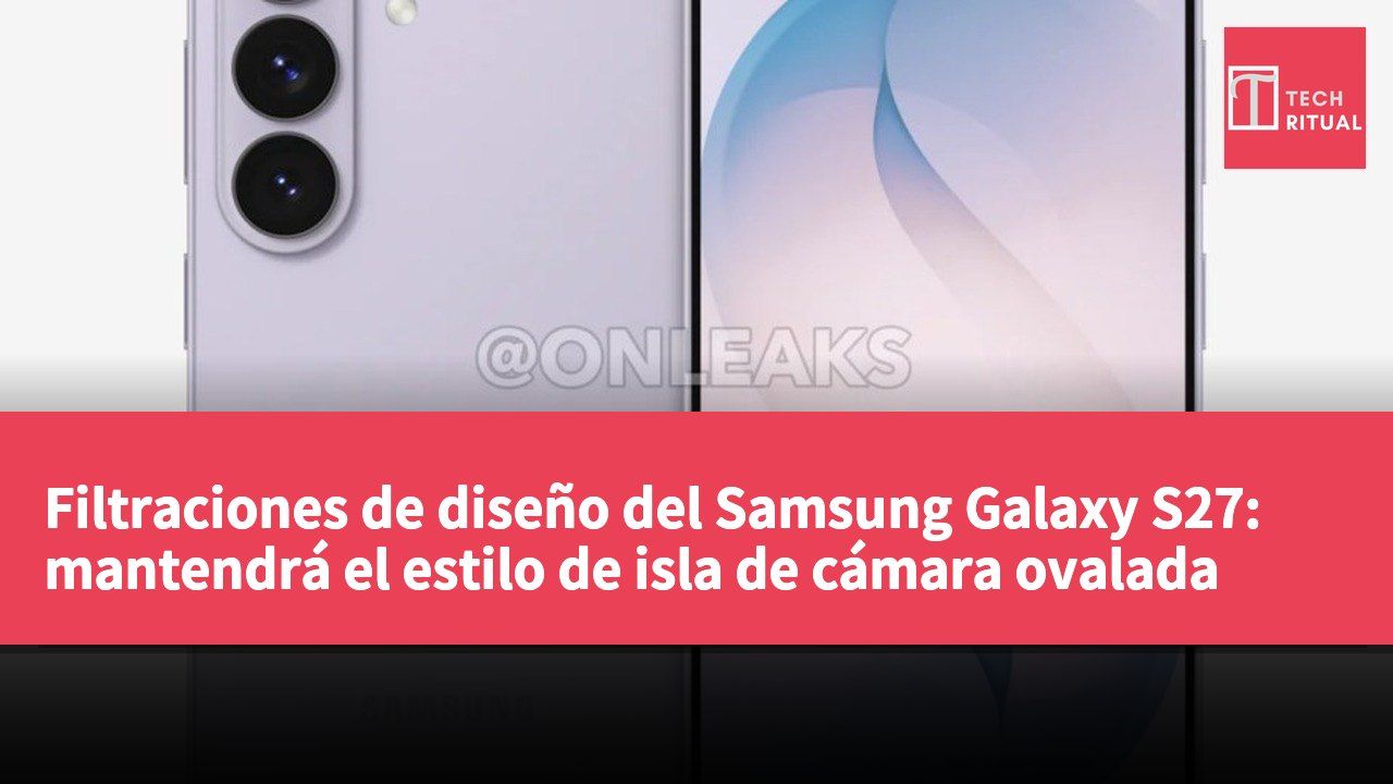 Filtraciones de diseño del Samsung Galaxy S27: mantendrá el estilo de isla de cámara ovalada