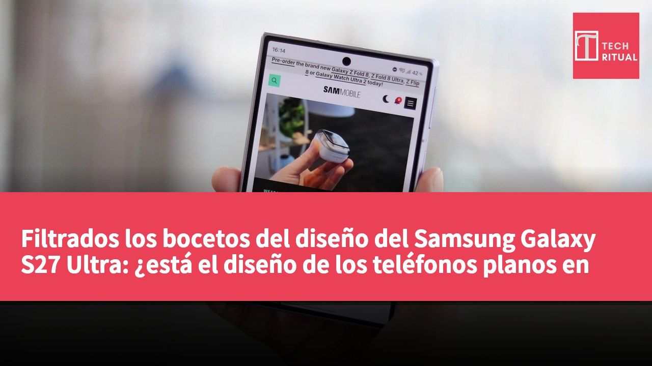 Filtrados los bocetos del diseño del Samsung Galaxy S27 Ultra: ¿está el diseño de los teléfonos planos en un punto muerto?