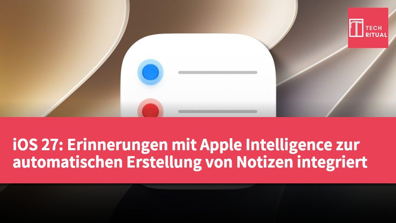 iOS 27: Erinnerungen mit Apple Intelligence zur automatischen Erstellung von Notizen integriert