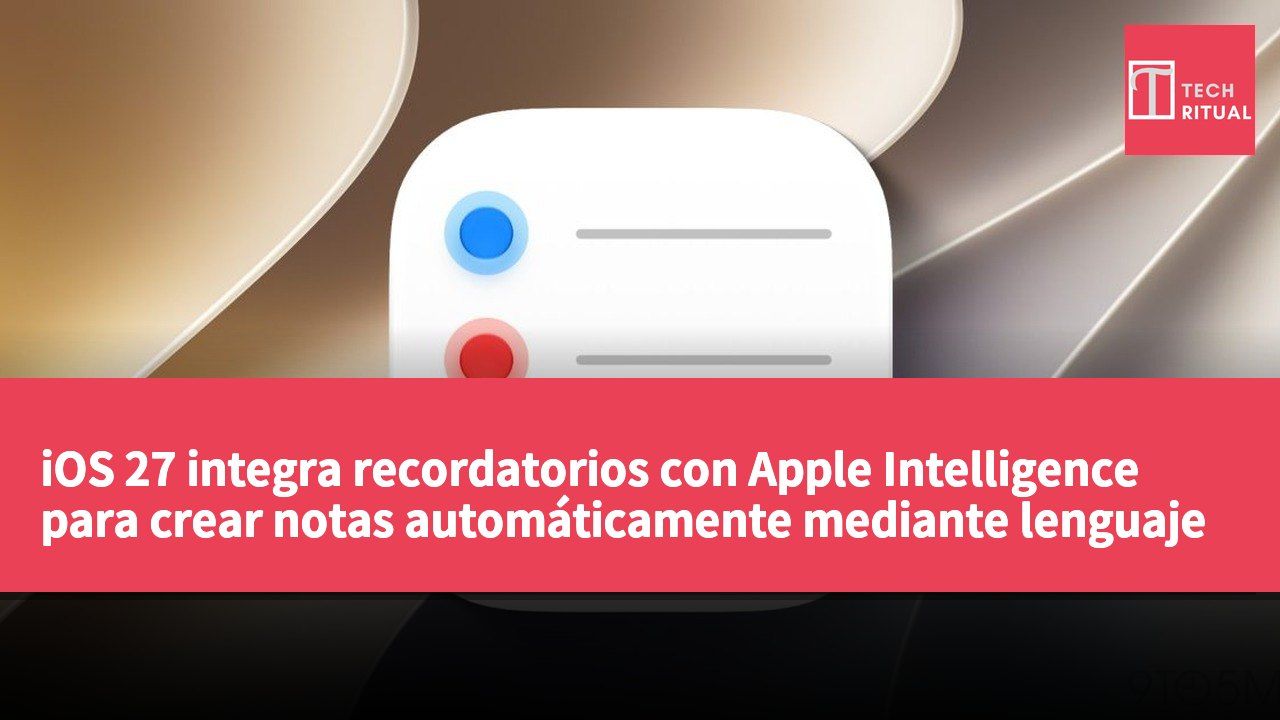 iOS 27 integra recordatorios con Apple Intelligence para crear notas automáticamente mediante lenguaje natural