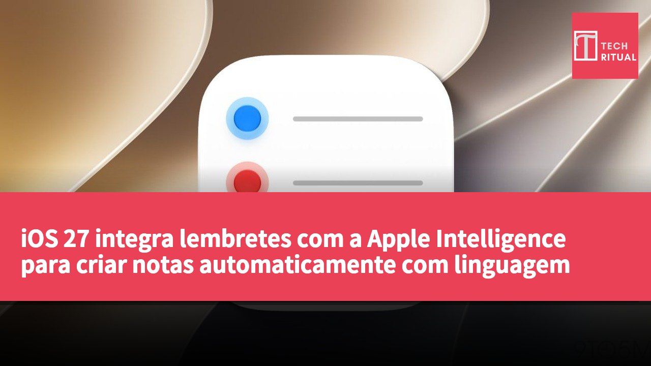 iOS 27 integra lembretes com a Apple Intelligence para criar notas automaticamente com linguagem natural