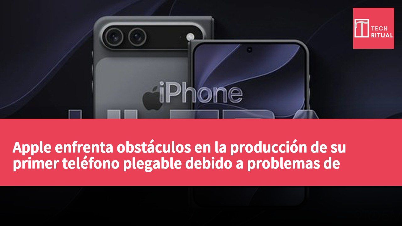 Apple enfrenta obstáculos en la producción de su primer teléfono plegable debido a problemas de calidad.