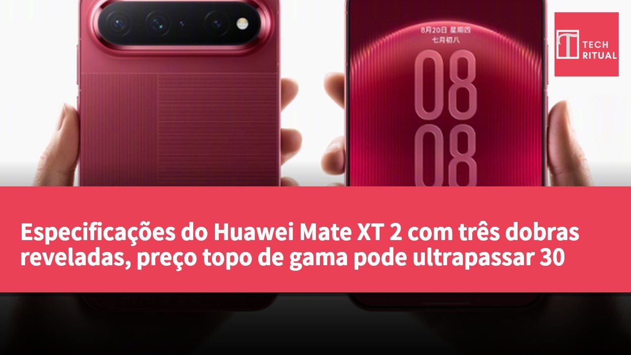 Especificações do Huawei Mate XT 2 com três dobras reveladas, preço topo de gama pode ultrapassar 30 mil yuanes