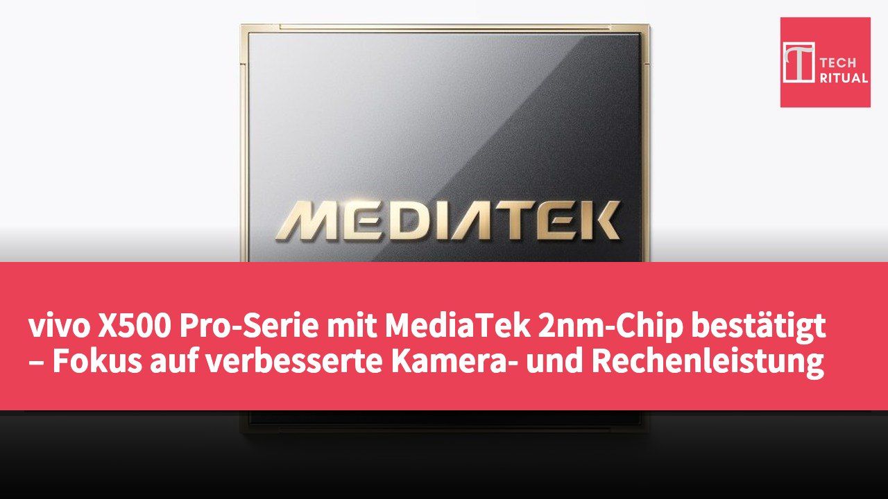 vivo X500 Pro-Serie mit MediaTek 2nm-Chip bestätigt – Fokus auf verbesserte Kamera- und Rechenleistung