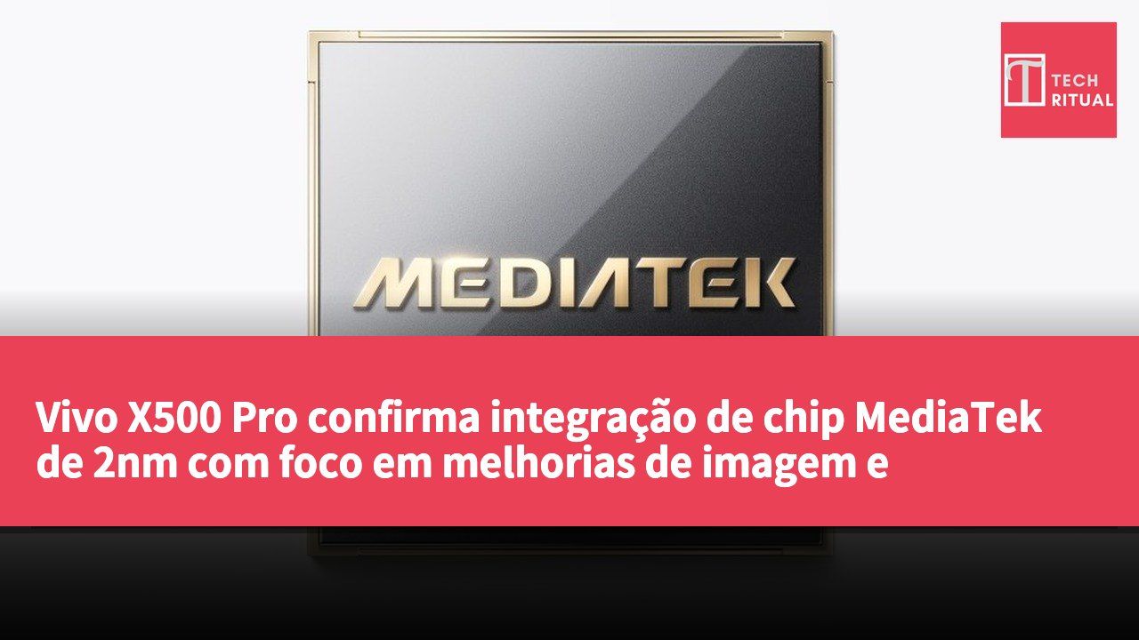 Vivo X500 Pro confirma integração de chip MediaTek de 2nm com foco em melhorias de imagem e desempenho computacional