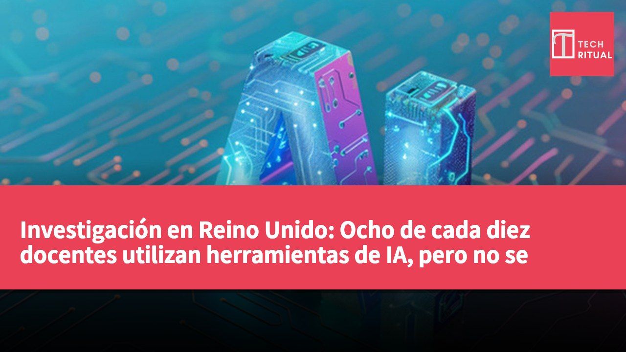 Investigación en Reino Unido: Ocho de cada diez docentes utilizan herramientas de IA, pero no se reduce la carga laboral.