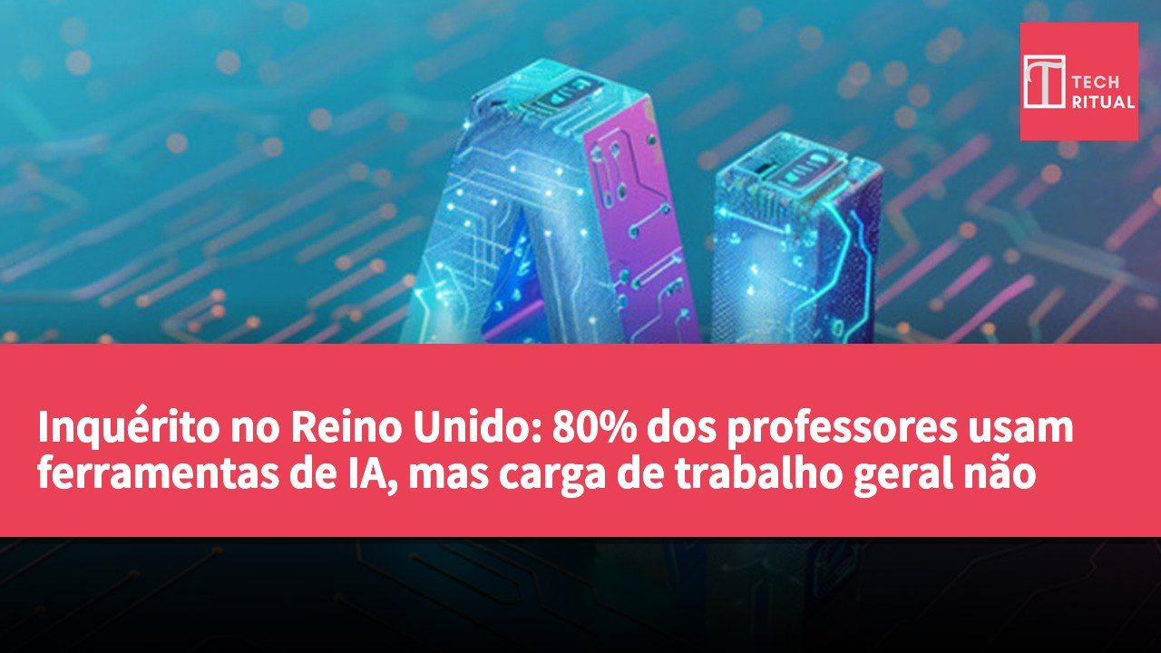 Inquérito no Reino Unido: 80% dos professores usam ferramentas de IA, mas carga de trabalho geral não diminui