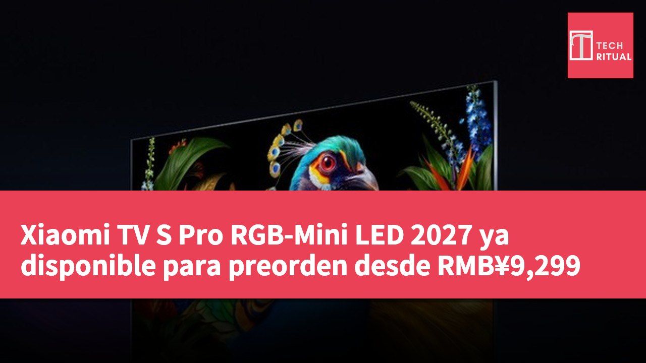 Xiaomi TV S Pro RGB-Mini LED 2027 ya disponible para preorden desde RMB¥9,299
