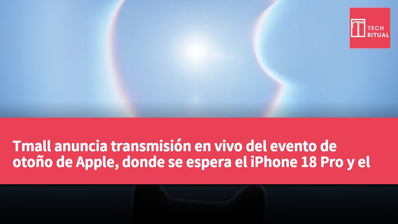 Tmall anuncia transmisión en vivo del evento de otoño de Apple, donde se espera el iPhone 18 Pro y el primer iPhone Ultra plegable.