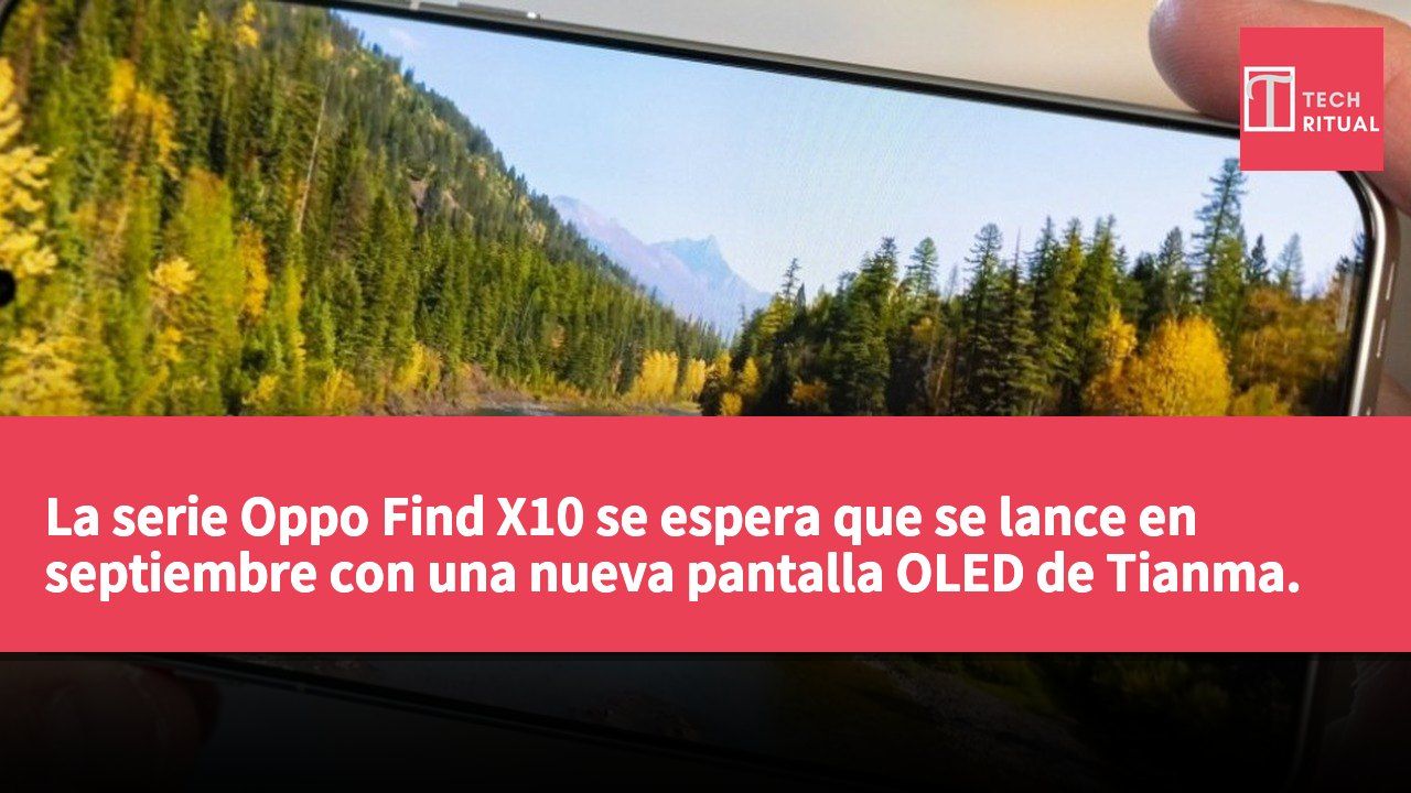 La serie Oppo Find X10 se espera que se lance en septiembre con una nueva pantalla OLED de Tianma.