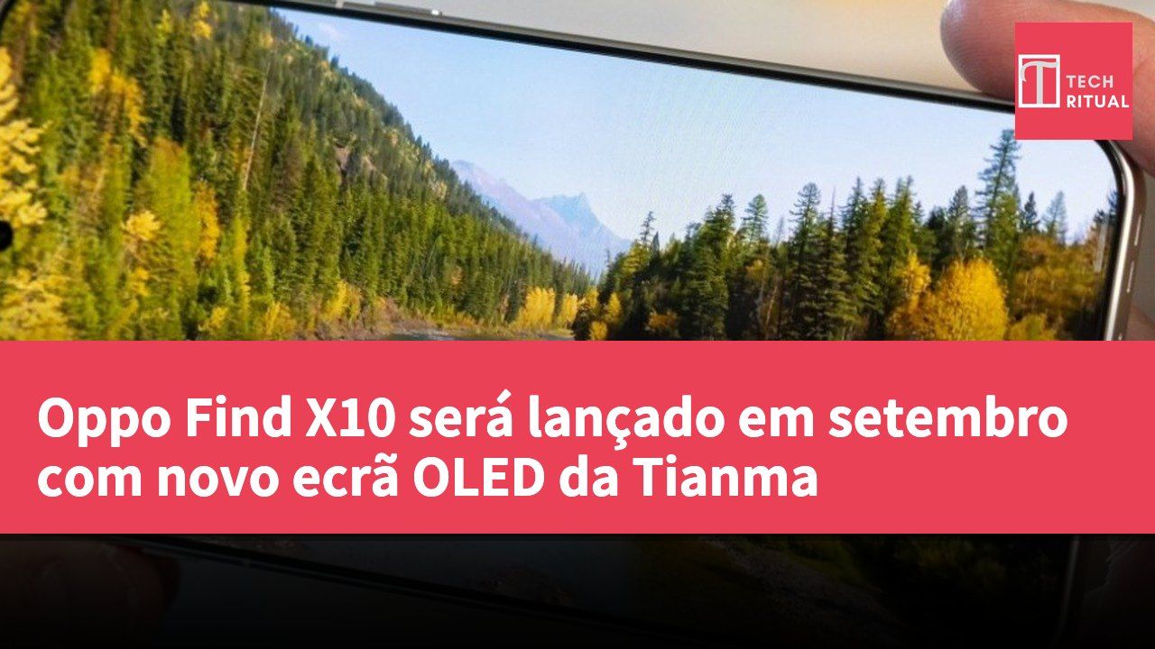 Oppo Find X10 será lançado em setembro com novo ecrã OLED da Tianma