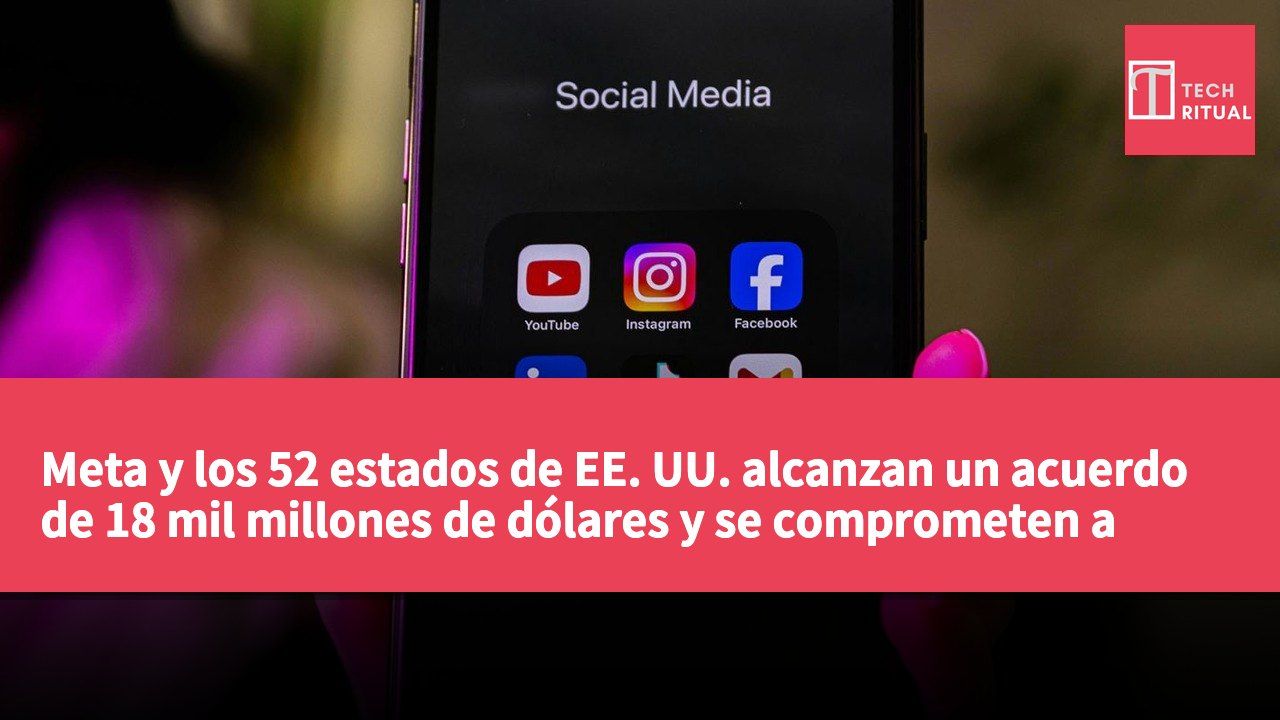 Meta y los 52 estados de EE. UU. alcanzan un acuerdo de 18 mil millones de dólares y se comprometen a reforzar la protección de los jóvenes en Instagram