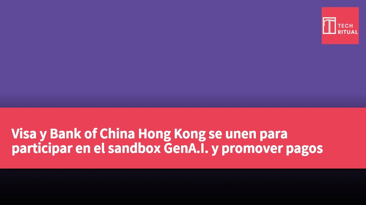 Visa y Bank of China Hong Kong se unen para participar en el sandbox GenA.I. y promover pagos comerciales seguros mediante agentes.