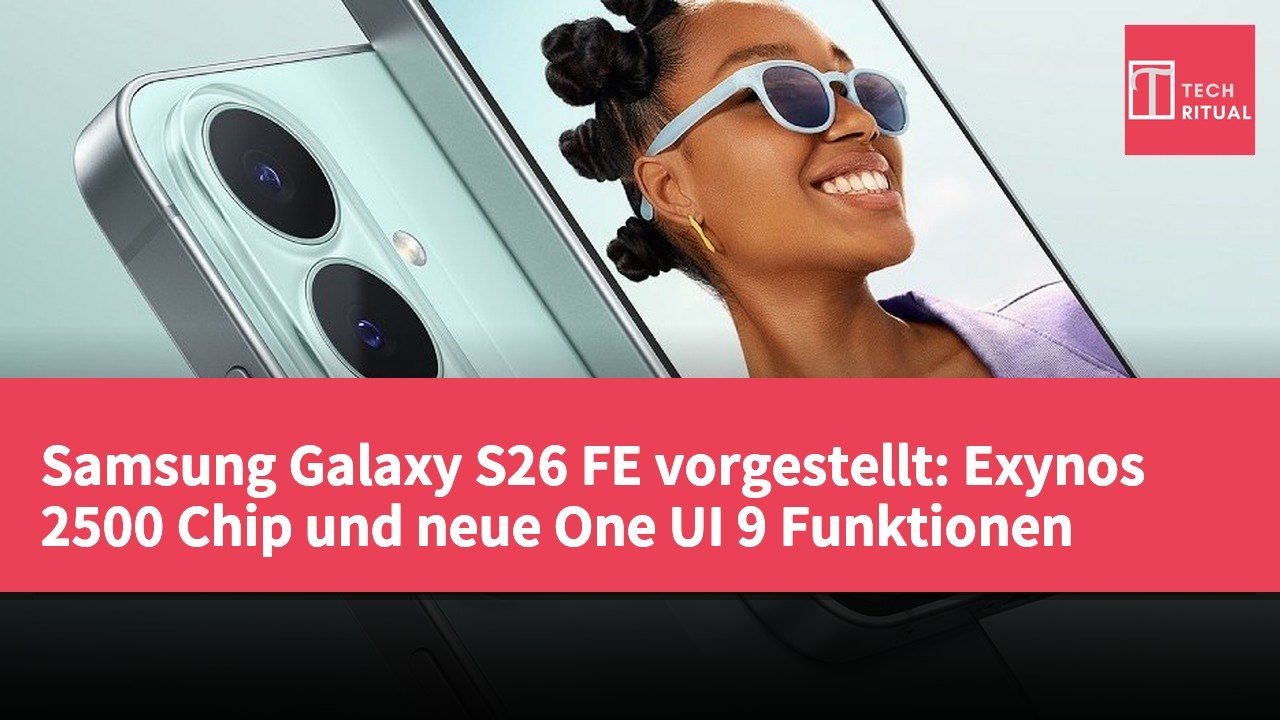 Samsung Galaxy S26 FE vorgestellt: Exynos 2500 Chip und neue One UI 9 Funktionen