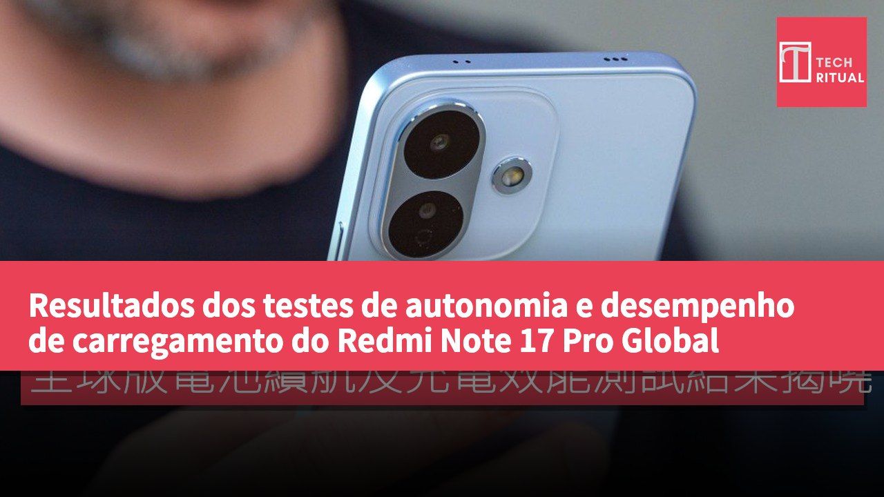 Resultados dos testes de autonomia e desempenho de carregamento do Redmi Note 17 Pro Global