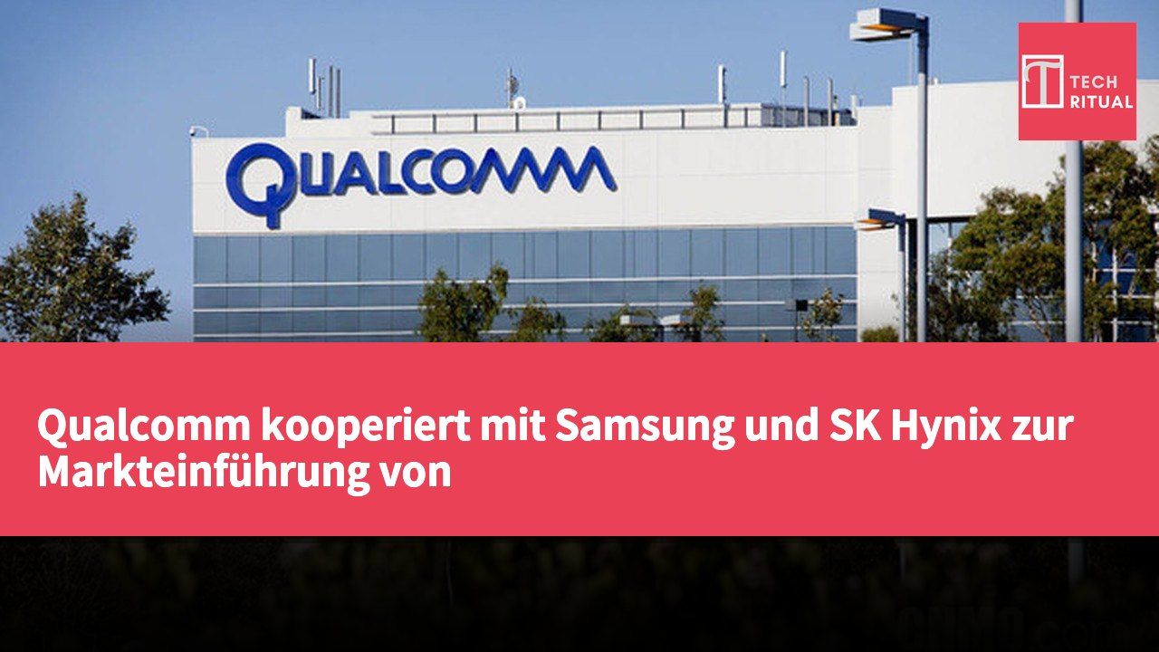 Qualcomm kooperiert mit Samsung und SK Hynix zur Markteinführung von Hochbandbreiten-Computing-Chips