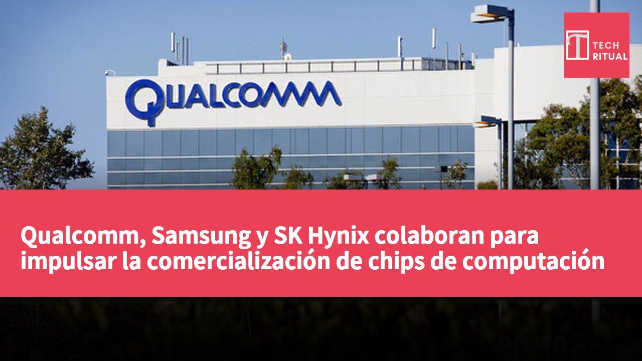 Qualcomm, Samsung y SK Hynix colaboran para impulsar la comercialización de chips de computación de alta capacidad