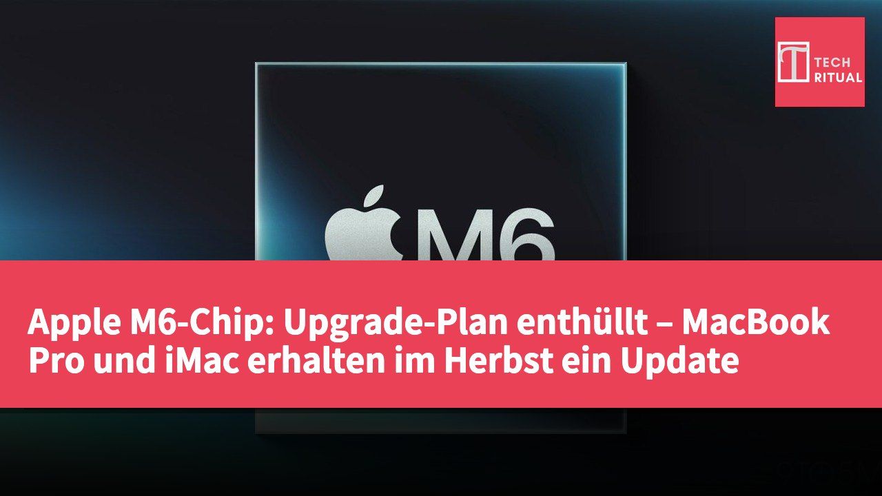 Apple M6-Chip: Upgrade-Plan enthüllt – MacBook Pro und iMac erhalten im Herbst ein Update