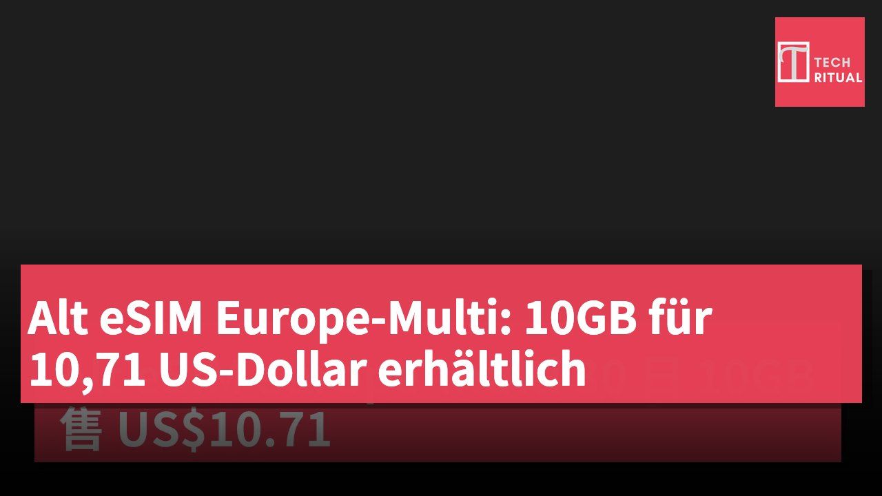 Alt eSIM Europe-Multi: 10GB für 10,71 US-Dollar erhältlich