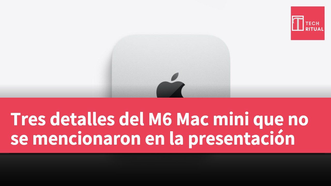 Tres detalles del M6 Mac mini que no se mencionaron en la presentación