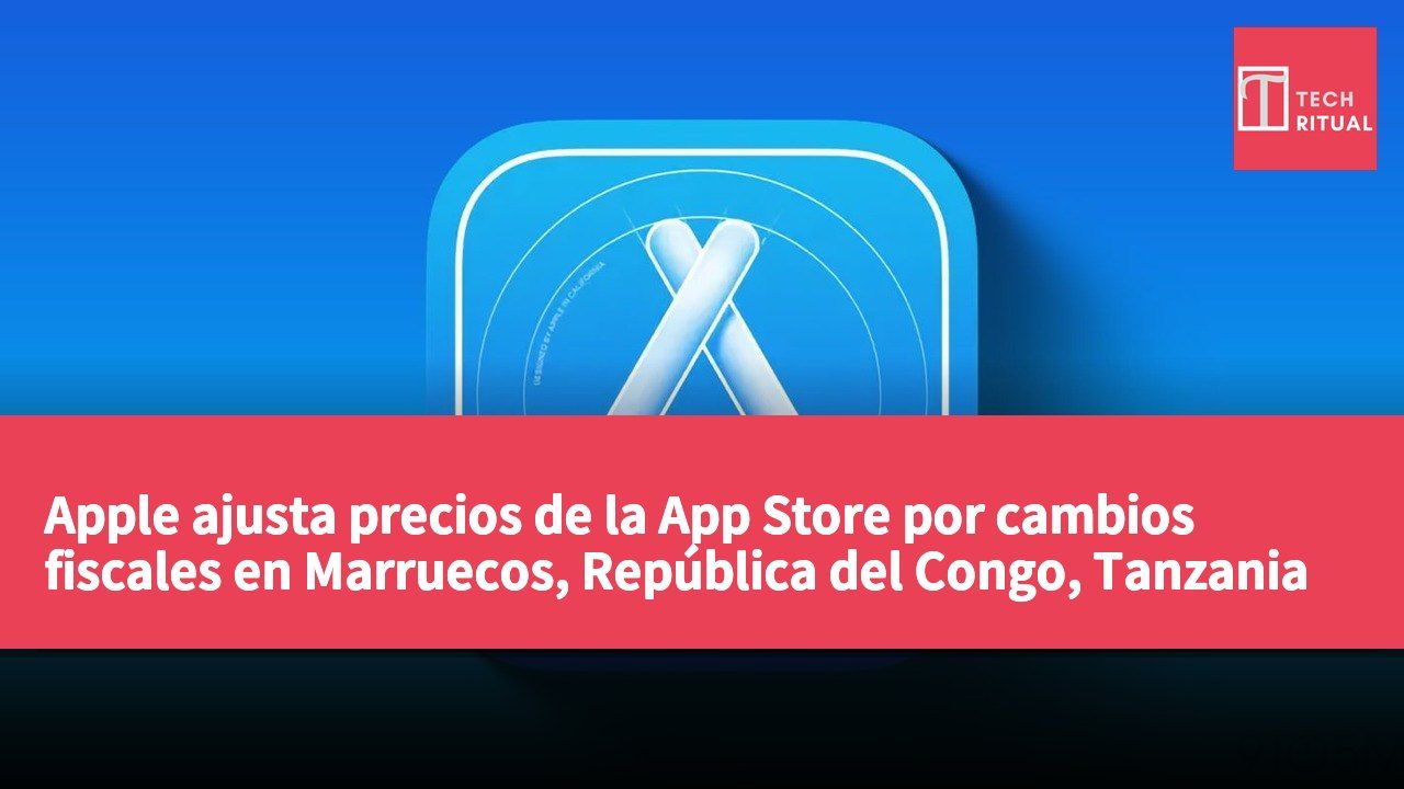 Apple ajusta precios de la App Store por cambios fiscales en Marruecos, República del Congo, Tanzania e Israel