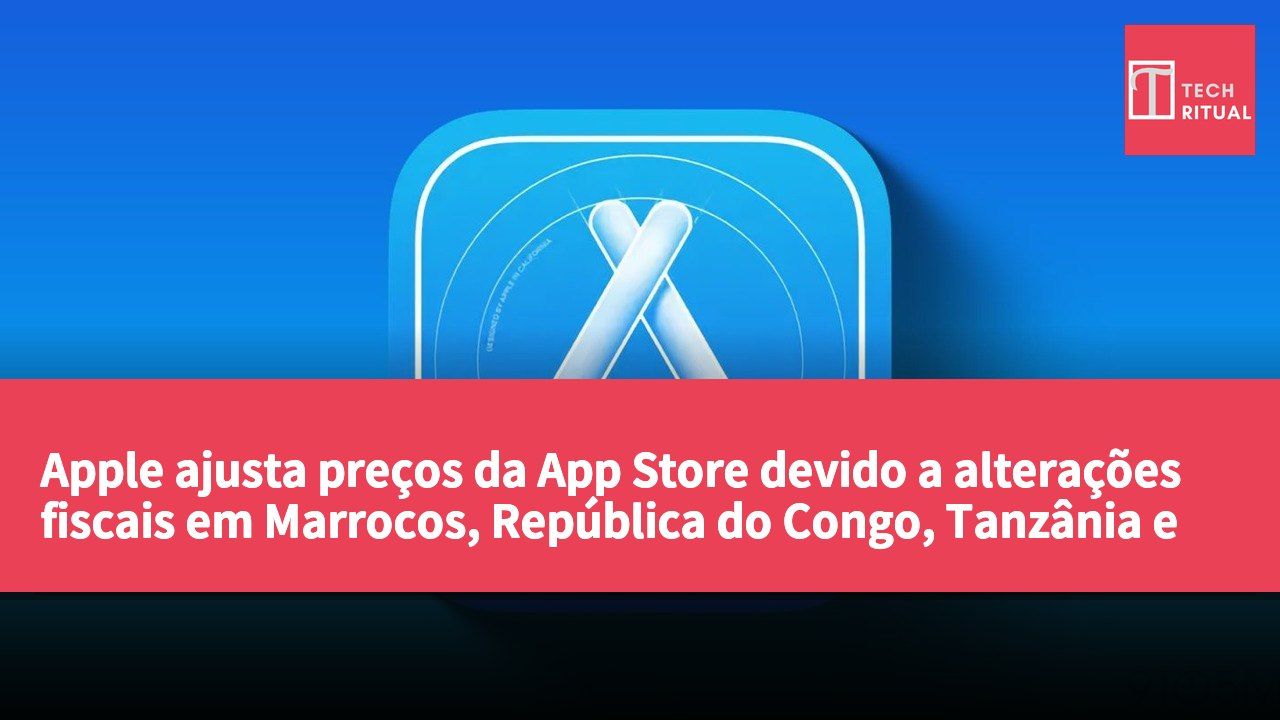 Apple ajusta preços da App Store devido a alterações fiscais em Marrocos, República do Congo, Tanzânia e Israel