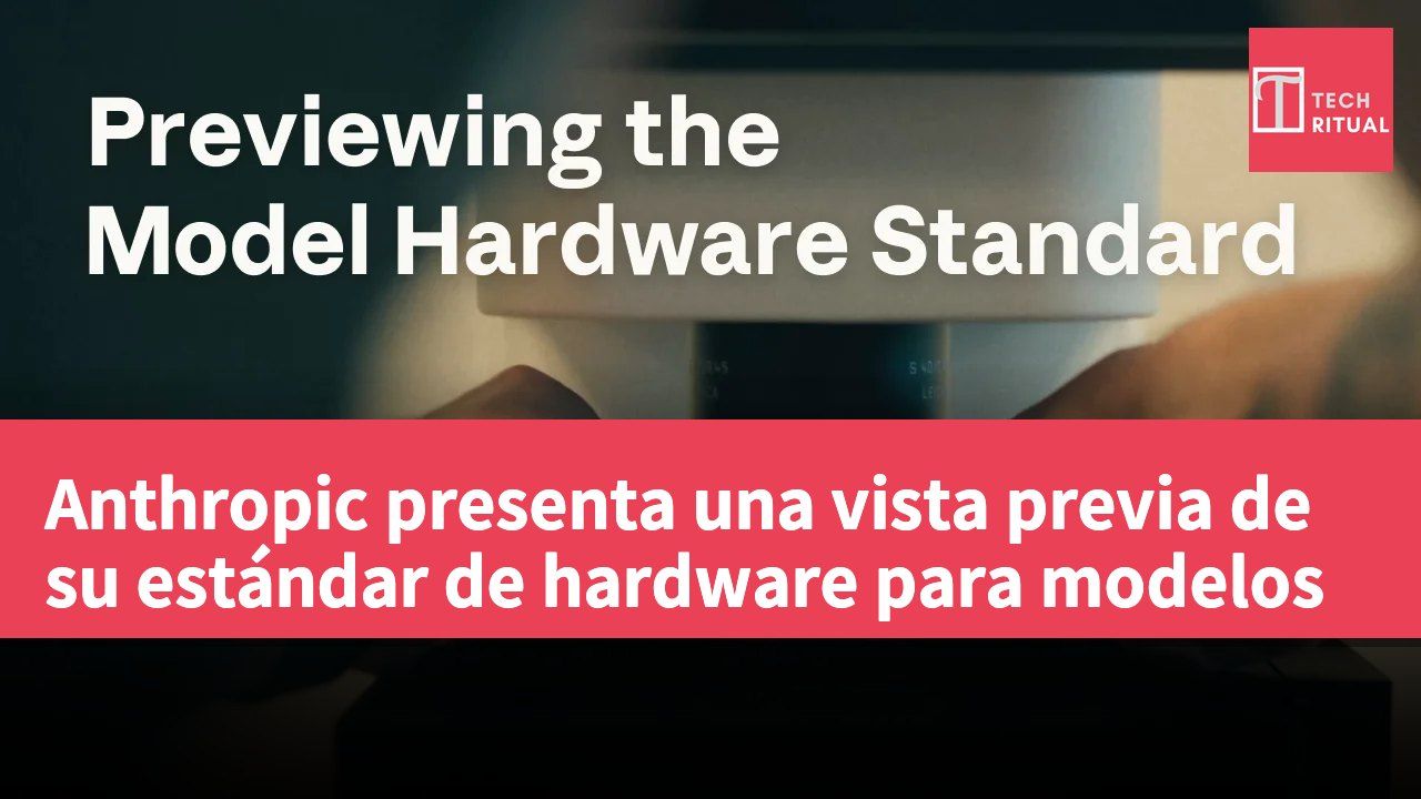Anthropic presenta una vista previa de su estándar de hardware para modelos
