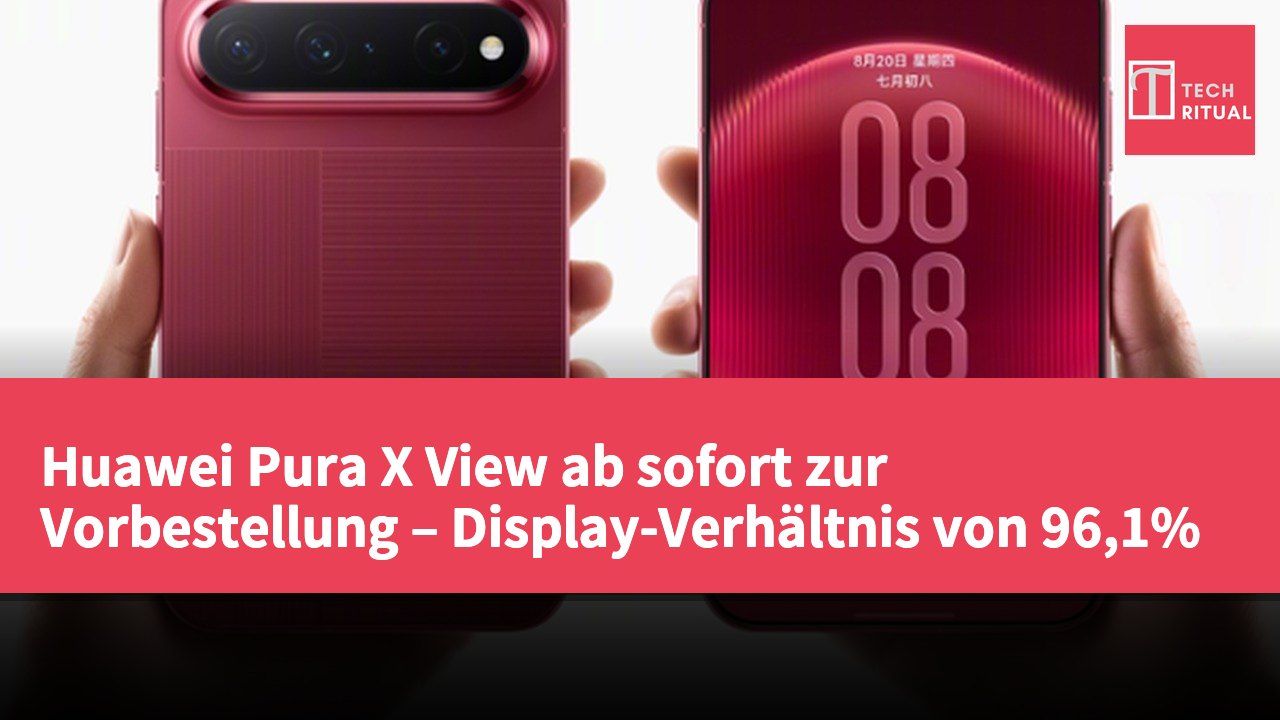 Huawei Pura X View ab sofort zur Vorbestellung – Display-Verhältnis von 96,1%