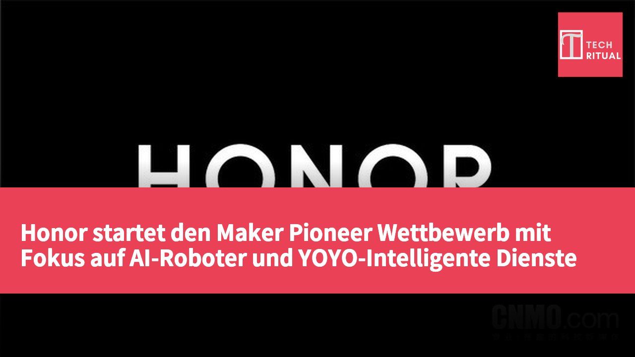 Honor startet den Maker Pioneer Wettbewerb mit Fokus auf AI-Roboter und YOYO-Intelligente Dienste