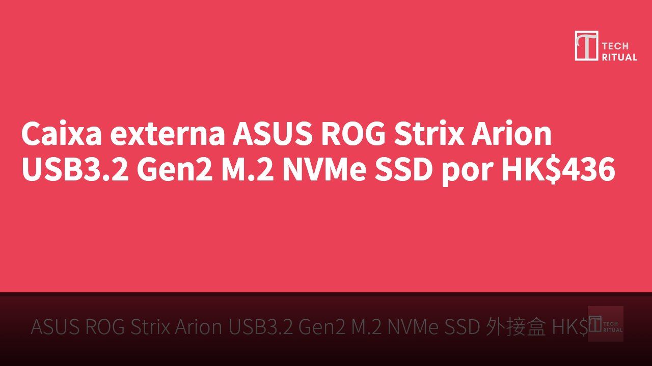 Caixa externa ASUS ROG Strix Arion USB3.2 Gen2 M.2 NVMe SSD por HK$436