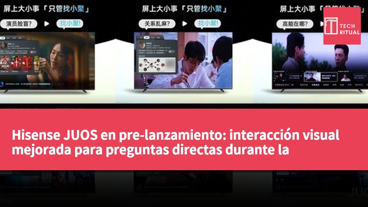 Hisense JUOS en pre-lanzamiento: interacción visual mejorada para preguntas directas durante la visualización