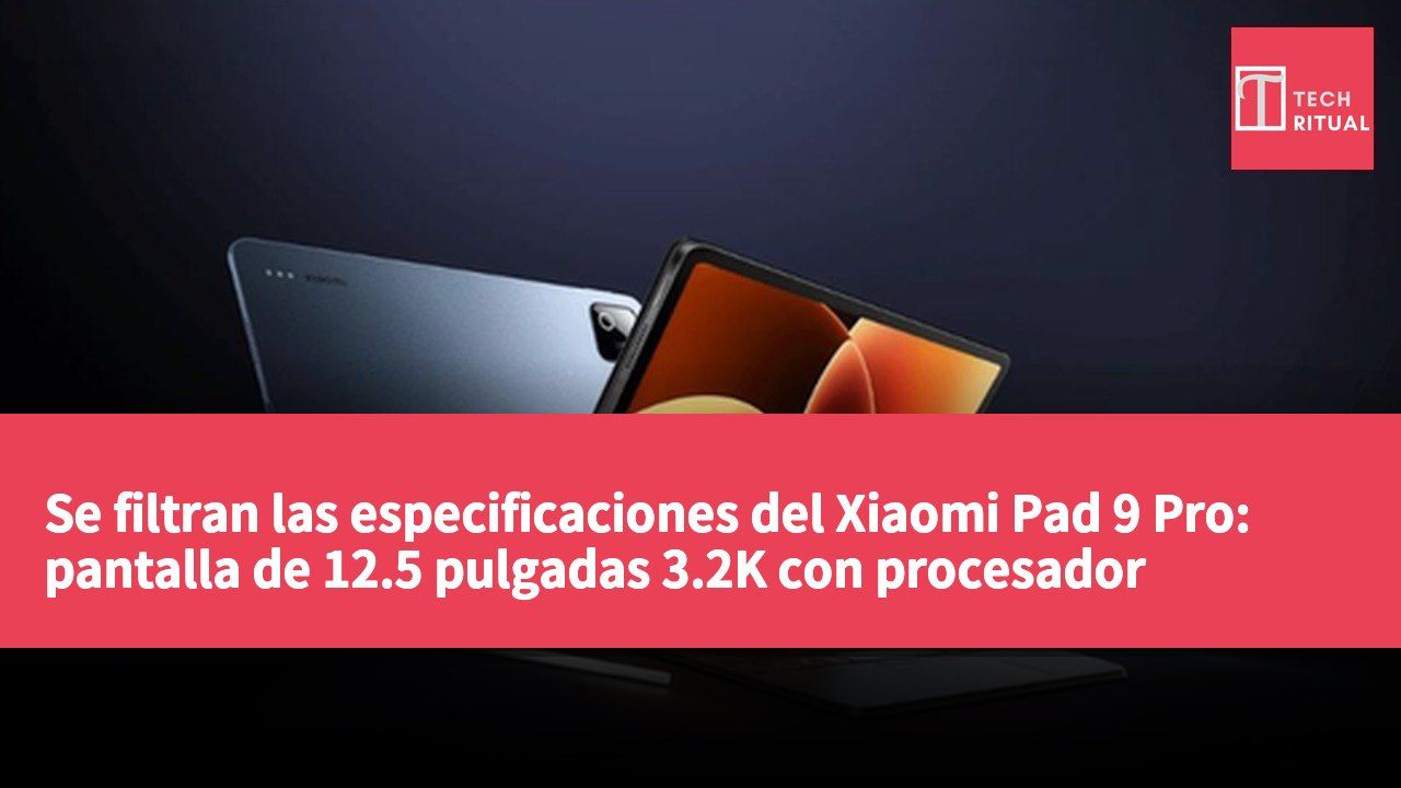 Se filtran las especificaciones del Xiaomi Pad 9 Pro: pantalla de 12.5 pulgadas 3.2K con procesador Snapdragon 8 de quinta generación.