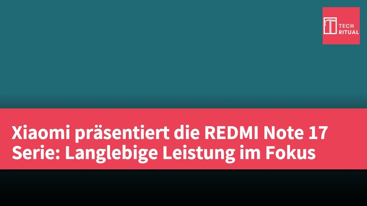 Xiaomi präsentiert die REDMI Note 17 Serie: Langlebige Leistung im Fokus