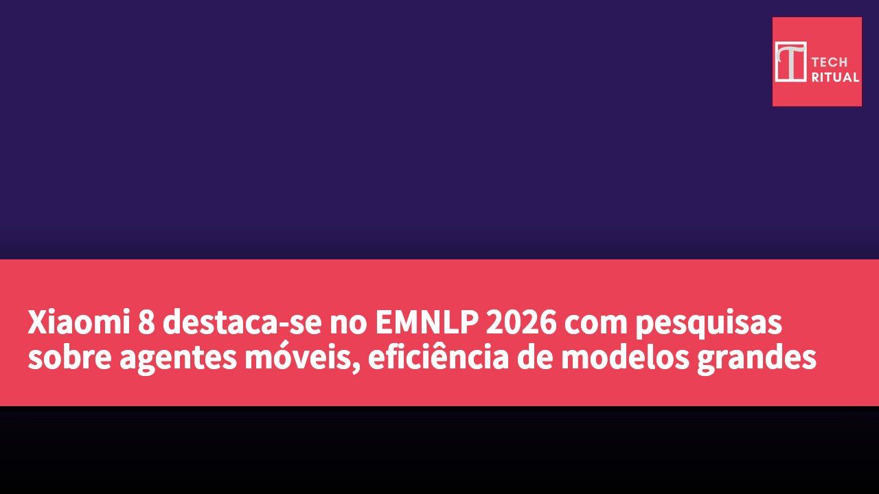 Xiaomi 8 destaca-se no EMNLP 2026 com pesquisas sobre agentes móveis, eficiência de modelos grandes e inteligência ativa