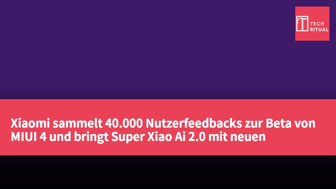 Xiaomi sammelt 40.000 Nutzerfeedbacks zur Beta von MIUI 4 und bringt Super Xiao Ai 2.0 mit neuen Funktionen wie Code-Insellieferung und Xiao Ai-Fahrzeugvorbereitung.