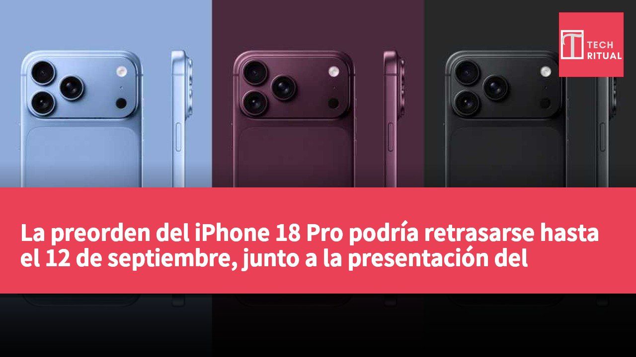La preorden del iPhone 18 Pro podría retrasarse hasta el 12 de septiembre, junto a la presentación del iPhone plegable.
