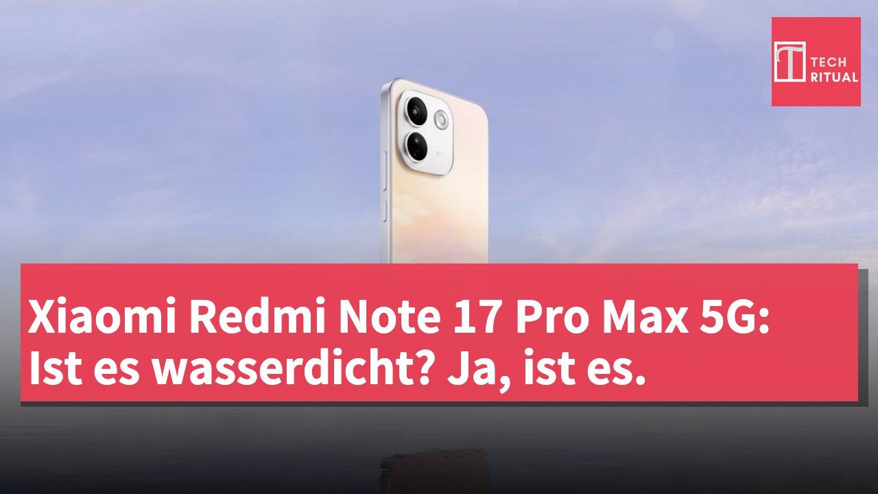 Xiaomi Redmi Note 17 Pro Max 5G: Ist es wasserdicht? Ja, ist es.