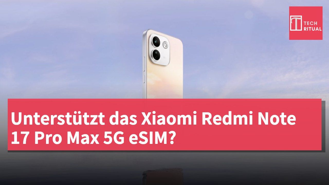 Unterstützt das Xiaomi Redmi Note 17 Pro Max 5G eSIM?