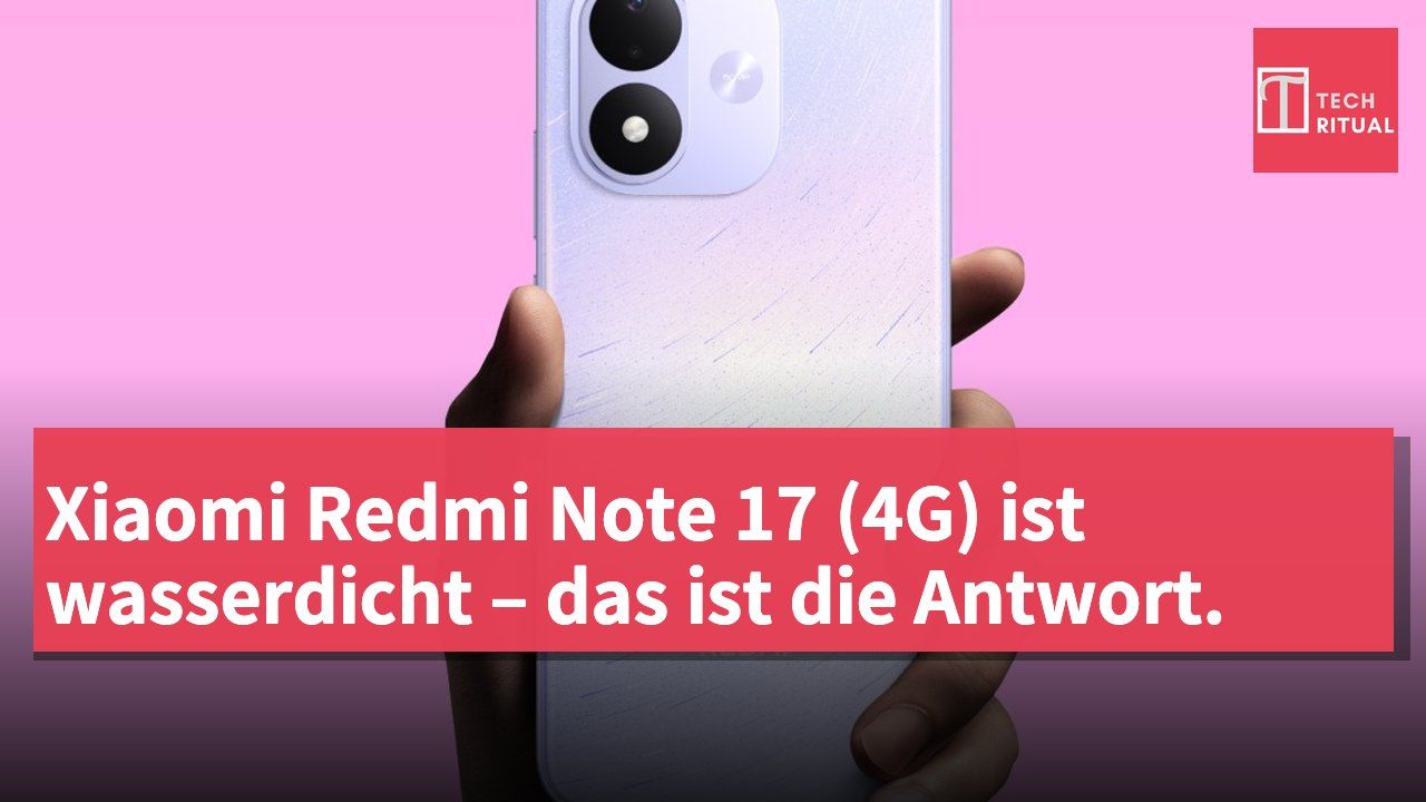 Xiaomi Redmi Note 17 (4G) ist wasserdicht – das ist die Antwort.