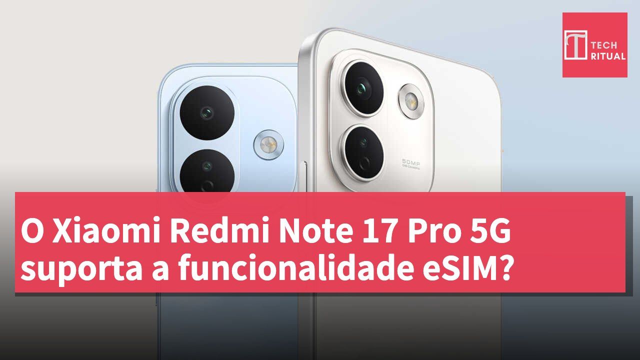 O Xiaomi Redmi Note 17 Pro 5G suporta a funcionalidade eSIM?