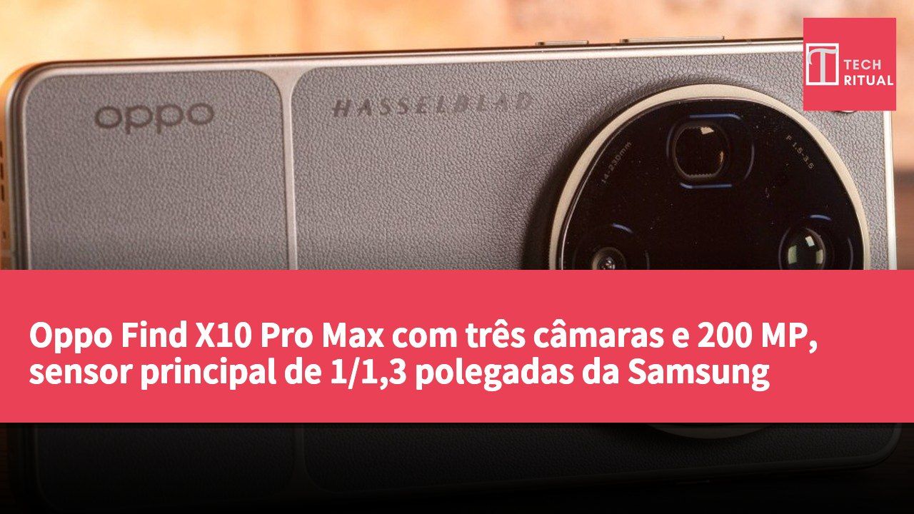 Oppo Find X10 Pro Max com três câmaras e 200 MP, sensor principal de 1/1,3 polegadas da Samsung