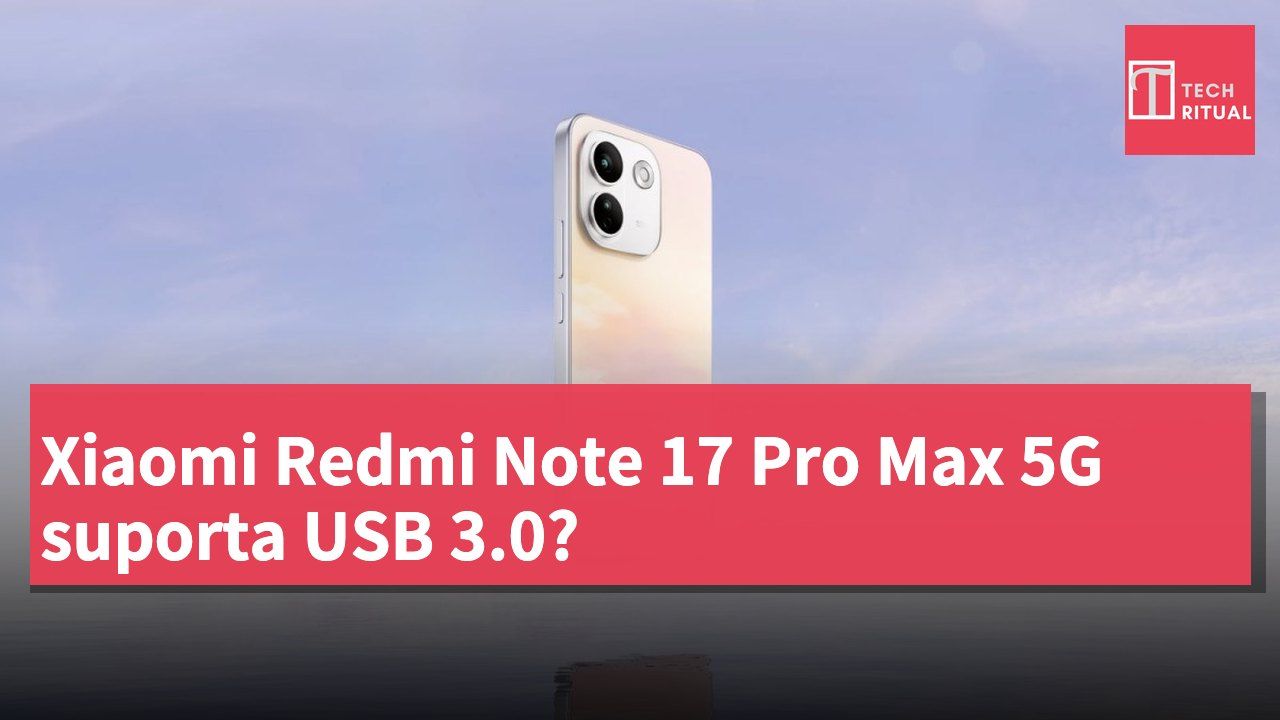 Xiaomi Redmi Note 17 Pro Max 5G suporta USB 3.0?