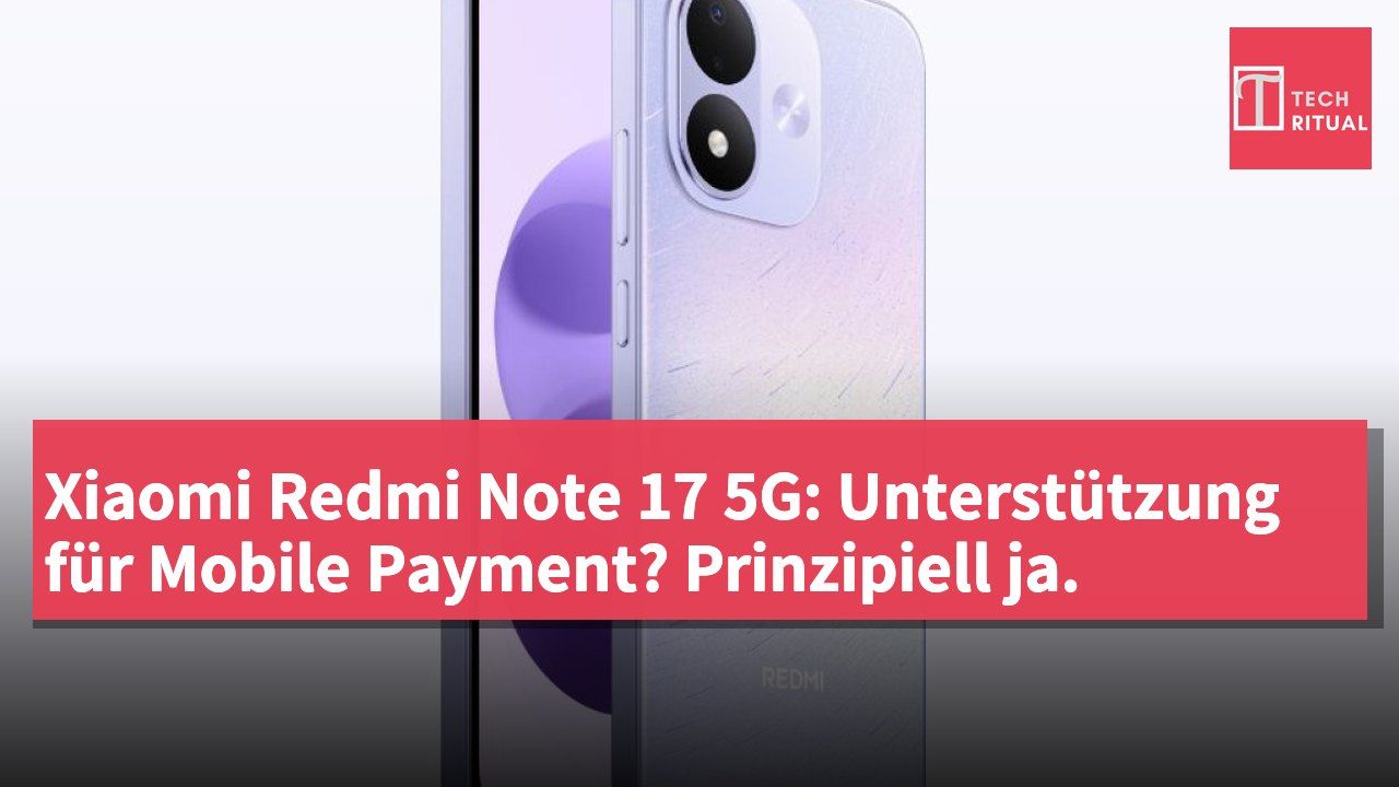 Xiaomi Redmi Note 17 5G: Unterstützung für Mobile Payment? Prinzipiell ja.